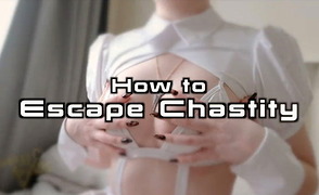 How To Escape Chastity
