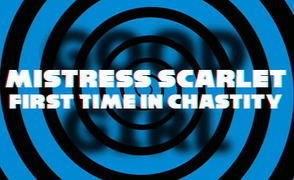 Mistress Scarlett – First Time In Chastity
