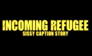 Incoming Refugee – Sissy Caption Story