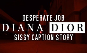 Desperate Job – Sissy Caption Story