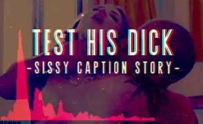 Test His Dick – Sissy Caption Story