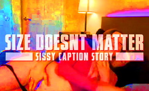 Size Doesnt Matter – Sissy Caption Story