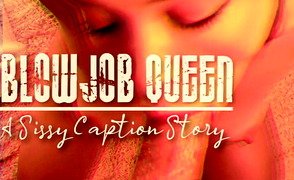 Blowjob Queen – A Sissy Caption Story