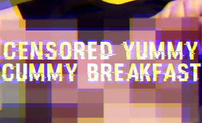 Censored Yummy Cummy Breakfast