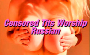 Censored Tits Worship – Russian
