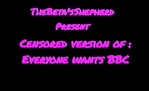 Everyone Wants BBC – Censored Edition By TheBetasSheperd