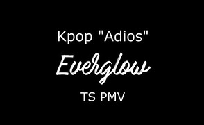 Kpop Adios Ts Pmv – By Dafilou